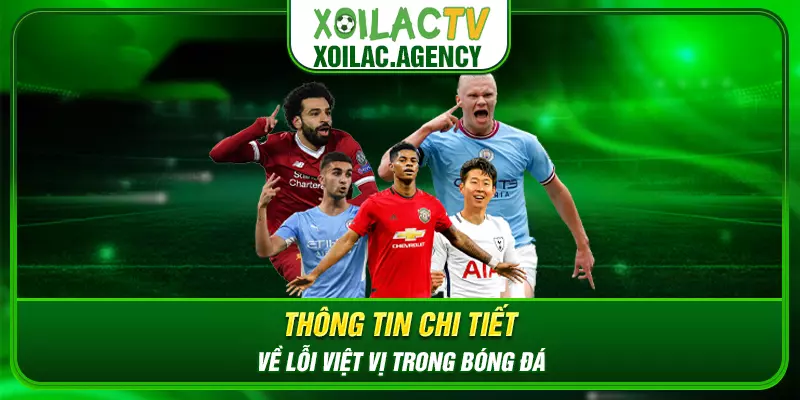 Thông tin chi tiết về lỗi Việt Vị trong bóng đá